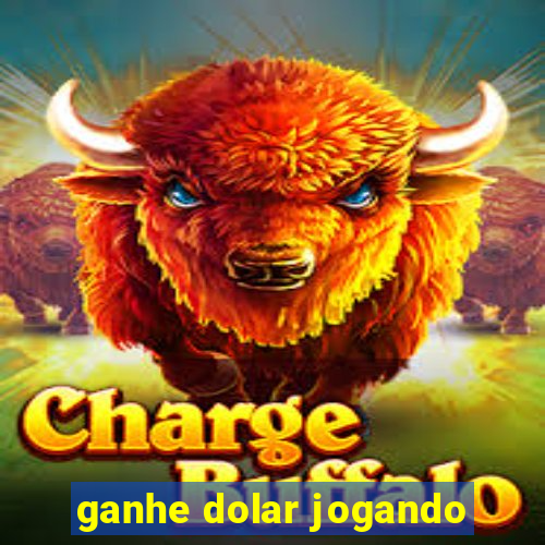 ganhe dolar jogando